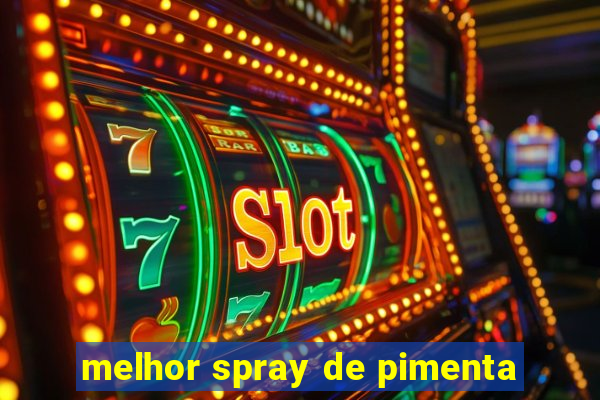 melhor spray de pimenta